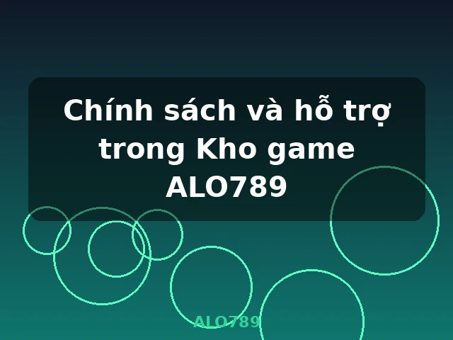 Tiện ích và hỗ trợ trong Kho game ALO789